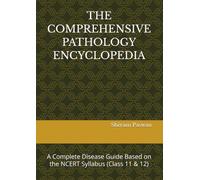 THE COMPREHENSIVE PATHOLOGY ENCYCLOPEDIA: A Complete Disease Guide Based on the NCERT Syllabus (Class 11 & 12)