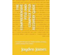 THE COMPREHENSIVE PTSD AND COMPLEX PTSD RECOVERY GUIDE: A Complete Resource for Understanding, Treating, and Recovering from Trauma