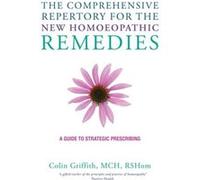 The Comprehensive Repertory for the New Homeopathic Remedies by Colin Griffith Colin Griffith (Auteur)