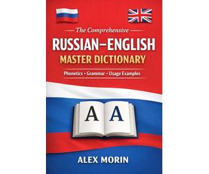 The Comprehensive Russian-English Master Dictionary: A Modern Bilingual Reference with Phonetics, Grammar Labels, and Usage Examples