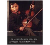 The Comprehensive Scale And Arpeggio Manual For Violin