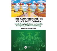 The Comprehensive Valve Dictionary Terminology, Applications, and Insights for Oil, Gas, and Renewable Energy - Karan Sotoodeh - CRC Press - ebook (ePub) - Livre