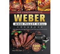 The Comprehensive Weber Wood Pellet Grill Cookbook