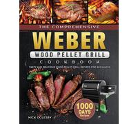 The Comprehensive Weber Wood Pellet Grill Cookbook