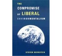 The Compromise of Liberal Environmentalism Steven F. Bernstein (Auteur)