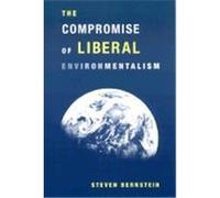 The Compromise of Liberal Environmentalism Steven F. Bernstein (Auteur)