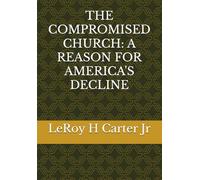 THE COMPROMISED CHURCH: A REASON FOR AMERICA'S DECLINE
