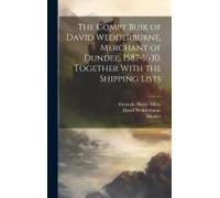 The Compt Buik Of David Wedderburne, Merchant Of Dundee, 1587-1630. Together With The Shipping Lists