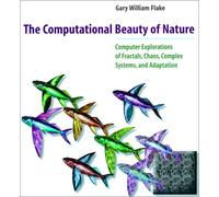 The Computational Beauty of Nature: Computer Explorations of Fractals, Chaos, Complex Systems, and Adaptation