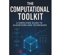 The Computational Toolkit: A Simplified Guide to Algorithms and Techniques