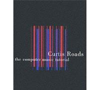 The Computer Music Tutorial by Curtis University of California at Santa Barbara Roads Roads, Curtis, Roads (Auteur)