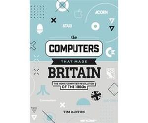 The Computers That Made Britain by Tim Danton Tim Danton (Auteur)