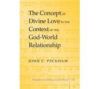 The Concept Of Divine Love In The Context Of The God-World Relationship (Studies In Biblical Literature) (Hardcover) John C Peckham, (Auteur)