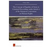 The Concept of Equality of Arms in Criminal Proceedings Under Article 6 of the European Convention on Human Rights by Omkar Sidhu Omkar Sidhu (Auteur)