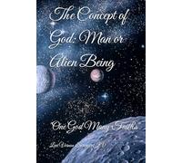 The Concept of God: Man or Alien Being