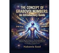The Concept of Grabovoi Numbers: An Introductory Guide: Exploring the History, Methodology, and Theory Behind Numerical Sequences in Modern Esotericism