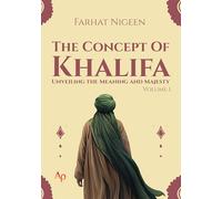 The Concept of Khalifa Unveiling the Meaning and Majesty Vol 1