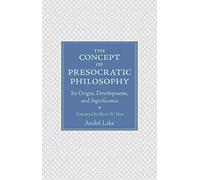The Concept Of Presocratic Philosophy : Its Origin, Development, And Significance