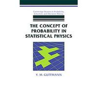 The Concept of Probability in Statistical Physics, Cambridge Studies in Probability, Induction and Decision Theory Y. M. (Yair M.) Guttmann (Auteur)