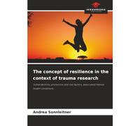 The concept of resilience in the context of trauma research: Vulnerabilities, protective and risk factors, associated mental health conditions