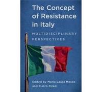 The Concept of Resistance in Italy Edited by Maria Laura Mosco , Edited by Pietro Pirani (Auteur)