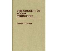 The Concept of Social Structure, Contributions in Sociology Douglas V. Porpora (Auteur)