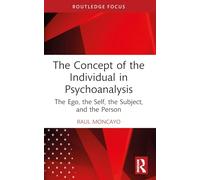 The Concept of the Individual in Psychoanalysis: The Ego, the Self, the Subject, and the Person