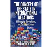 The Concept Of The State In International Relations: Philosophy, Sovereignty And Cosmopolitanism (Edinburgh Critical Studies In Renaissance Culture) (Paperback) Schuett Stirk Peter M R, Robert Durham 