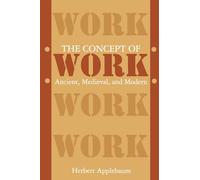 The Concept of Work: Ancient, Medieval, and Modern