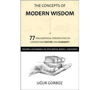 The Concepts of Modern Wisdom 77 Philosophical Perspectives to Understand Nature and Humanity - Ugur Gurbuz - Librinova - broché - Guide
