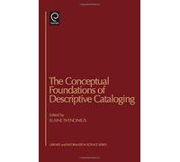 The Conceptual Foundations Of Descriptive Cataloging