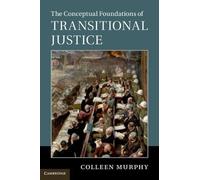 The Conceptual Foundations of Transitional Justice - [Version Originale] Inconnu (Auteur)