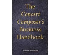 The Concert Composer’s Business Handbook