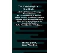 The Conchologist's First Book; A System Of Testaceous Malacology, Arranged Expressly For The Use Of Schools, In Which The Animals, According To Cuvier, Are Given With The Shells, A Great Number Of New