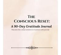 The Concious Reset: A 90-Day Gratitude Journal ~: A self-guided Three-month workbook for the daily practice of self-reflection and affirmations, to ... wellness, and create a more intentional life.
