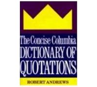 The Concise Columbia Dictionary Of Quotations