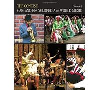 The Concise Garland Encyclopedia Of World Music, Volume 1
