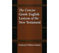 The Concise Greek-English Lexicon Of The New Testament