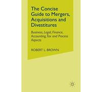 The Concise Guide To Mergers, Acquisitions And Divestitures