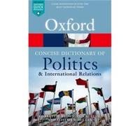 The Concise Oxford Dictionary of Politics and International Relations by McMillan Alistair Senior Lecturer in Politics Senior Lecturer in Politics Univers Garrett W Professor Of Political Theory And G