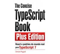 The Concise TypeScript Book Plus Edition (versão em português do Brasil): React e padrões do mundo real para TypeScript 7