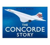 The Concorde Story March, Peter R. (Auteur)