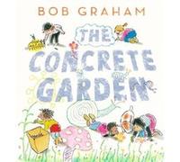 The Concrete Garden: The perfect picture book to inspire creativity, connection and community for toddlers and children from an award-winning and classic book maker, ages 3, 4, 5, 6