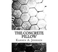 The Concrete Pillow A Compilation of Poems Behind Dense Walls - Karmen A. Johnson - Amazon Digital Services LLC KDP - Livre en Anglais Karmen A. JohnsonKarmen A. Johnson (Auteur)