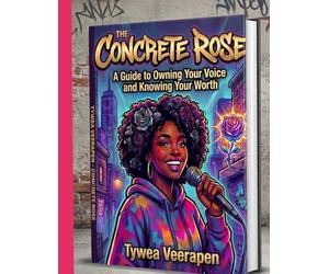 THE CONCRETE ROSE: A Guide to Owning Your Voice and Knowing Your Worth