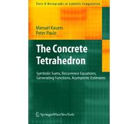 The Concrete Tetrahedron: Symbolic Sums, Recurrence Equations, Generating Functions, Asymptotic Estimates (Texts & Monographs in Symbolic Computation)