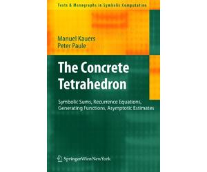 The Concrete Tetrahedron: Symbolic Sums, Recurrence Equations, Generating Functions, Asymptotic Estimates (Texts & Monographs in Symbolic Computation)