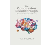 The Concussion Breakthrough: Discover The Missing Pieces To Recovery