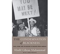 The Condemnation of Blackness: Race, Crime, and the Making of Modern Urban America, With a New Preface