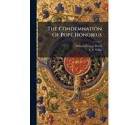 The Condemnation Of Pope Honorius